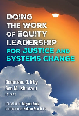 Doing the Work of Equity Leadership for Justice and Systems Change by Irby, Decoteau J.