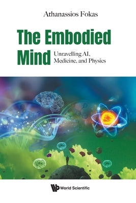 The Embodied Mind: Unravelling Ai, Medicine, and Physics by Fokas Athanassios