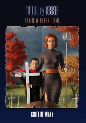 Tull and Ebbe: Seven Winters' Time by Wray, Griffin