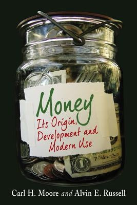 Money: Its Origin, Development and Modern Use by Moore, Carl H.