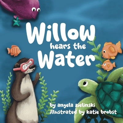 Willow Hears the Water by Zielinski, Angela