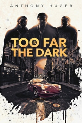 Too Far in The Dark by Huger, Anthony