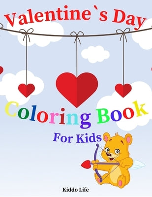 Valentine`s Day Coloring Book for Kids: Cute Valentine`s Day Designs for Kids - An Amazing Valentine`s Day Coloring Book with Hearts and Animals by Life, Kiddo