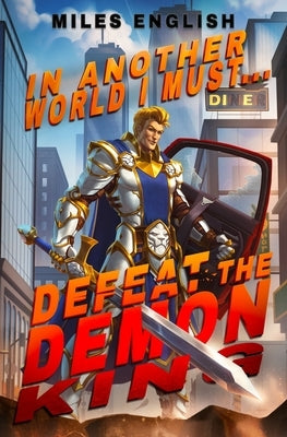 In Another World, I Must Defeat the Demon King: A LitRPG Adventure by English, Miles