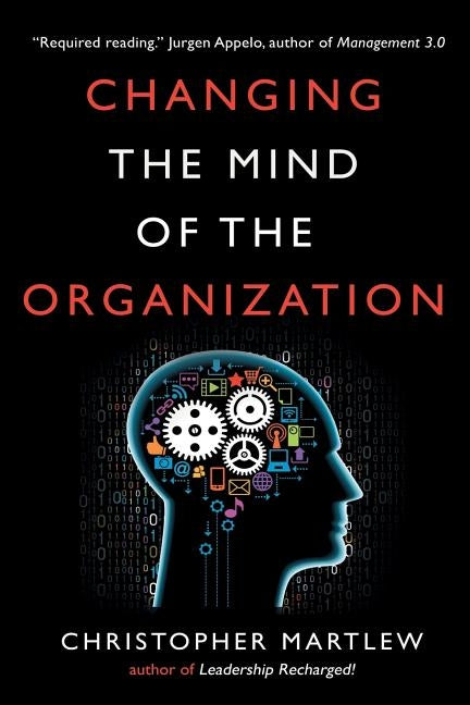 Changing the Mind of the Organization: Building Agile Teams by Martlew, Christopher