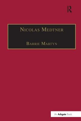 Nicolas Medtner: His Life and Music by Martyn, Barrie