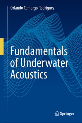 Fundamentals of Underwater Acoustics by Rodríguez, Orlando Camargo