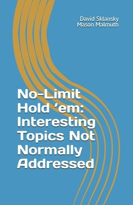 No-Limit Hold 'em: Important Topics Not Normally Addressed by Malmuth, Mason