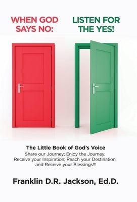 When God Says No: Listen for the Yes!: The Little Book of God's Voice. Share Our Journey. Enjoy the Journey, Receive Your Inspiration, Reach Your Dest by Jackson Ed D., Franklin D. R.