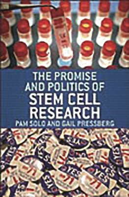The Promise and Politics of Stem Cell Research by Solo, Pam