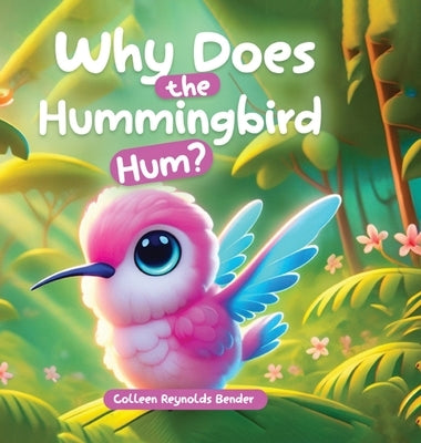 Why does the Hummingbird Hum? by Bender, Colleen