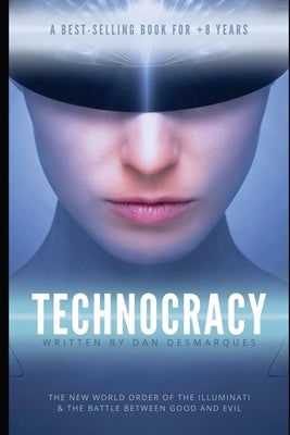 Technocracy: The New World Order of the Illuminati and The Battle Between Good and Evil by Desmarques, Dan