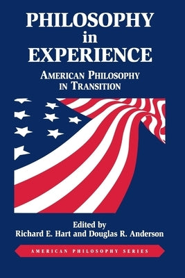 Philosophy in Experience: American Philosophy in Transition by Hart, Richard E.