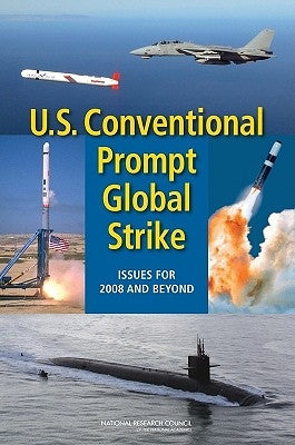U.S. Conventional Prompt Global Strike: Issues for 2008 and Beyond by National Research Council