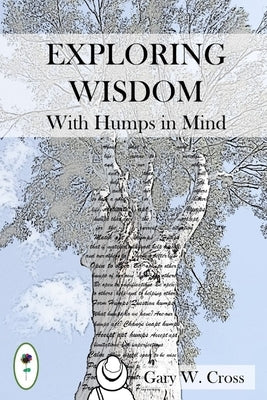 Exploring Wisdom with Humps in Mind by Cross, Gary W.