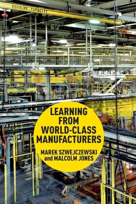 Learning from World-Class Manufacturers by Szwejczewski, M.