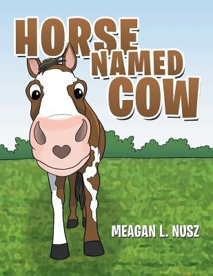 Horse Named Cow by Nusz, Meagan L.
