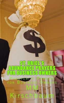 St. Uriel's Abundance Prayers for Business Owners by Kirschbaum, M. M.