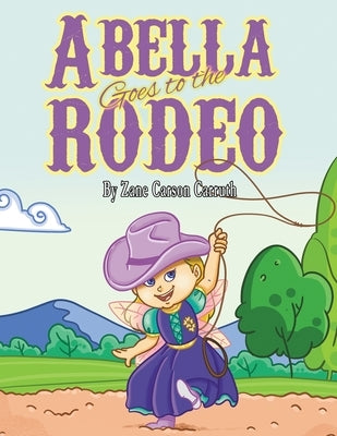 Abella Goes to the Rodeo by Carruth, Zane Carson