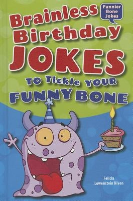 Brainless Birthday Jokes to Tickle Your Funny Bone by Lowenstein Niven, Felicia