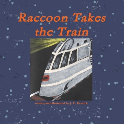 Raccoon Takes the Train by Demick, J. E.
