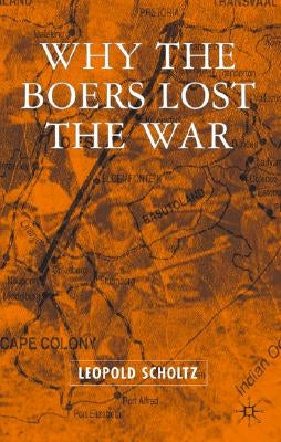 Why the Boers Lost the War by Scholtz, L.