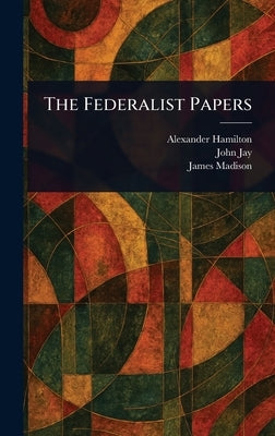 The Federalist Papers by Hamilton, Alexander