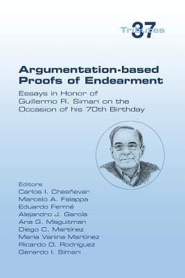 Argumentation-based Proofs of Endearment: Essays in Honor of Guillermo R. Simari on the Occasion of his 70th Birthday by Chesnevar, Carlos I.