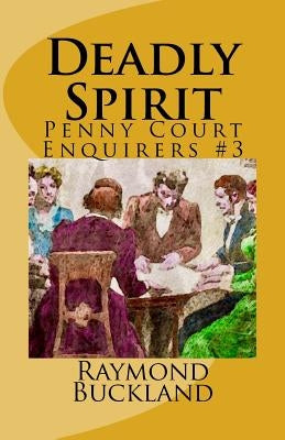 Deadly Spirit: Penny Court Enquirers #3 by Buckland, Raymond