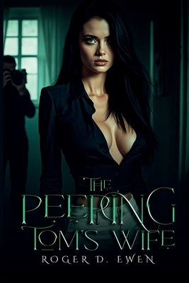 The Peeping Tom's Wife by Ewen, Roger D.