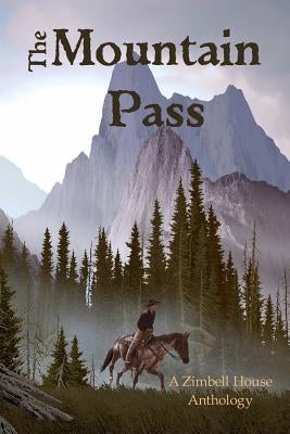 The Mountain Pass: A Zimbell House Anthology by Publishing, Zimbell House