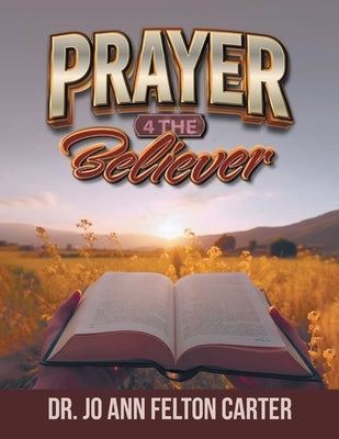Prayer 4 the Believer by Carter, Joann Felton