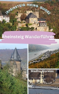 Rheinsteig Wanderf?rer (Rheinsteig Hiking Guide) by Morales, Madhu