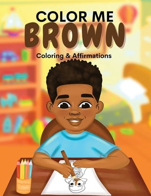Color Me Brown: A Coloring & Affirmations Book that Celebrates Young Brown Girls by Simpson, Shanley
