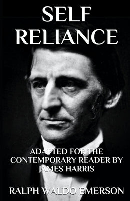 Self Reliance: Adapted for the Contemporary Reader by Harris, James