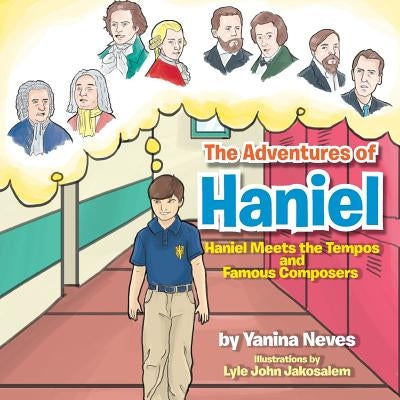 The Adventures of Haniel: Haniel Meets the Tempos and Famous Composers by Neves, Yanina