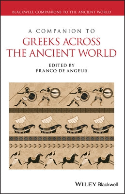 A Companion to Greeks Across the Ancient World by de Angelis, Franco