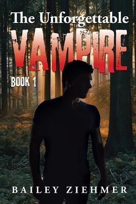 The Unforgettable Vampire: Book 1 by Ziehmer, Bailey