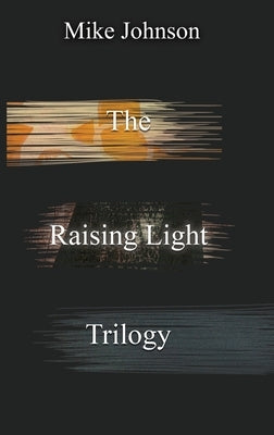 The Raising Light Trilogy by Johnson, Mike