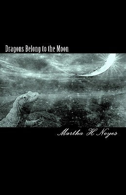 Dragons Belong to the Moon by Noyes, Martha H.
