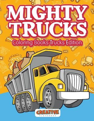 Mighty Trucks Coloring Books Trucks Edition by Creative Playbooks