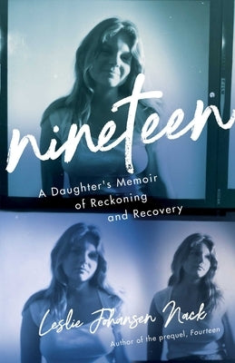 Nineteen: A Daughter's Memoir of Reckoning and Recovery by Johansen Nack, Leslie