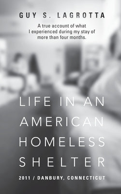 Life In An American Homeless Shelter: 2011 / Danbury, Connecticut by Lagrotta, Guy S.