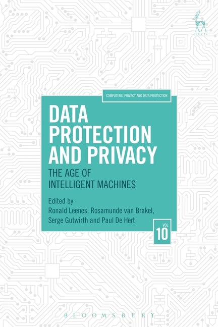 Data Protection and Privacy: The Age of Intelligent Machines by Leenes, Ronald