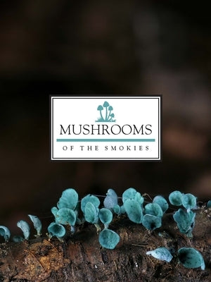 Mushrooms of the Smokies by Kalichman, Jacob
