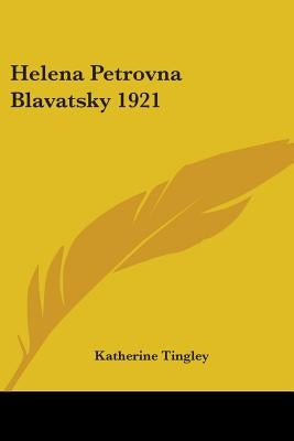 Helena Petrovna Blavatsky 1921 by Tingley, Katherine