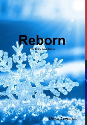 Reborn: The Snow Spirit Series by Lunemann, Devon