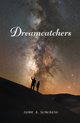 Dreamcatchers by Somohano, Jamie A.