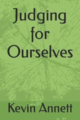 Judging for Ourselves: The Witness of Peter Annett by Annett, Kevin