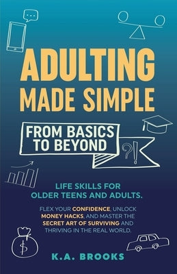 Adulting Made Simple - From Basics To Beyond by Brooks, K. a.